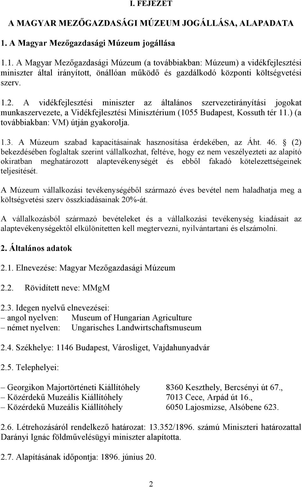 1. A Magyar Mezıgazdasági Múzeum (a továbbiakban: Múzeum) a vidékfejlesztési miniszter által irányított, önállóan mőködı és gazdálkodó központi költségvetési szerv. 1.2.