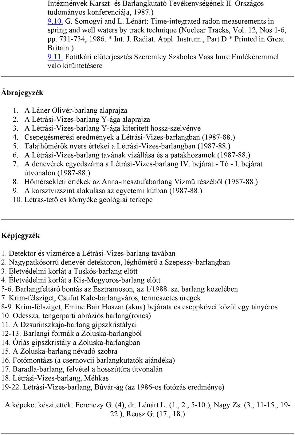 , Part D * Printed in Great Britain.) 9.11. Főtitkári előterjesztés Szeremley Szabolcs Vass Imre Emlékéremmel való kitüntetésére Ábrajegyzék 1. A Láner Olivér-barlang alaprajza 2.