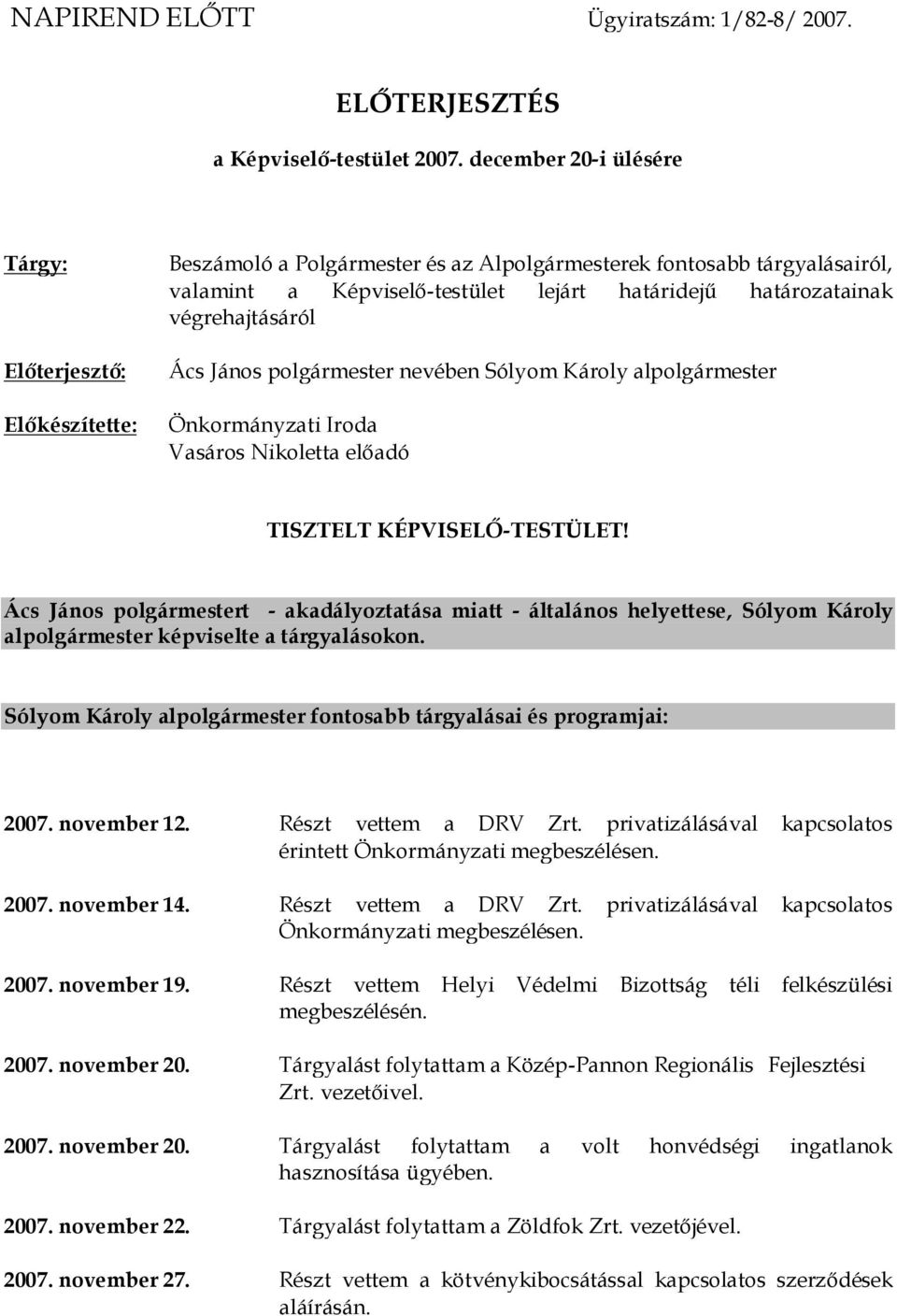 végrehajtásáról Ács János polgármester nevében Sólyom Károly alpolgármester Önkormányzati Iroda Vasáros Nikoletta előadó TISZTELT KÉPVISELŐ-TESTÜLET!