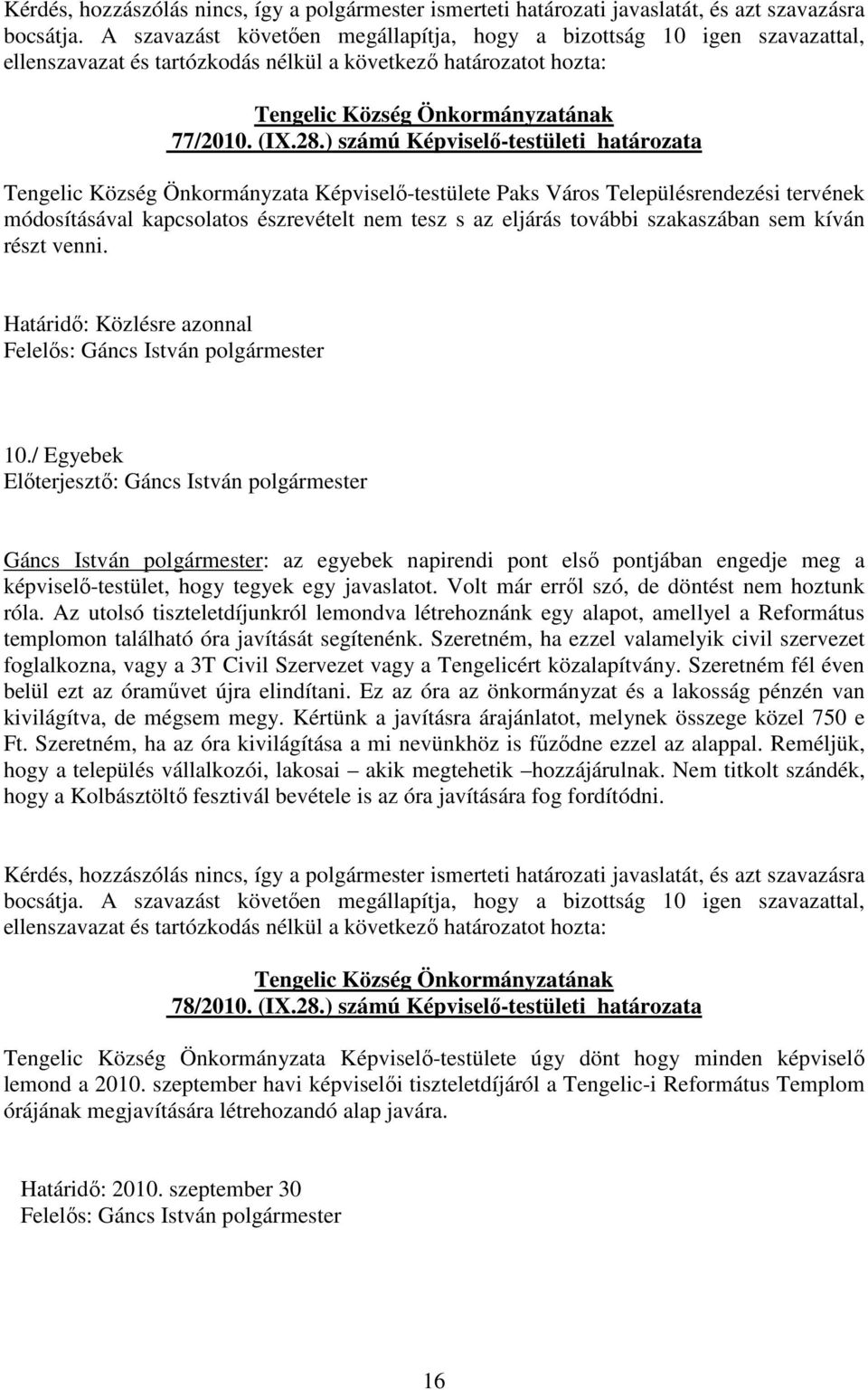 ) számú Képviselı-testületi határozata Tengelic Község Önkormányzata Képviselı-testülete Paks Város Településrendezési tervének módosításával kapcsolatos észrevételt nem tesz s az eljárás további