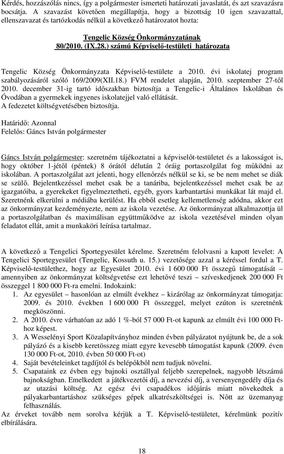 ) számú Képviselı-testületi határozata Tengelic Község Önkormányzata Képviselı-testülete a 2010. évi iskolatej program szabályozásáról szóló 169/2009(XII.18.) FVM rendelet alapján, 2010.