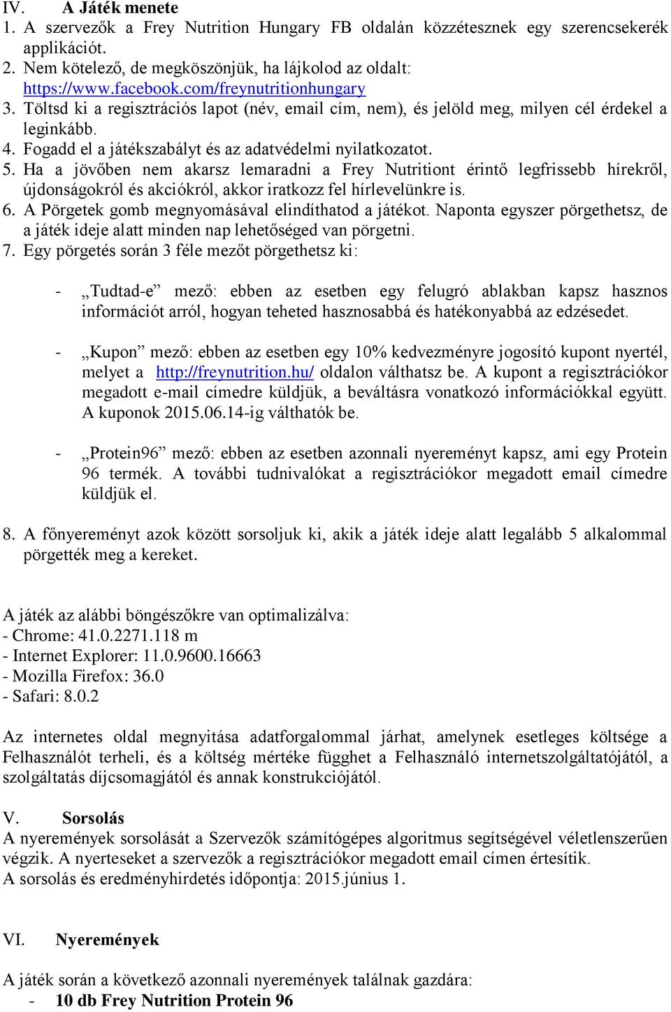 Ha a jövőben nem akarsz lemaradni a Frey Nutritiont érintő legfrissebb hírekről, újdonságokról és akciókról, akkor iratkozz fel hírlevelünkre is. 6.