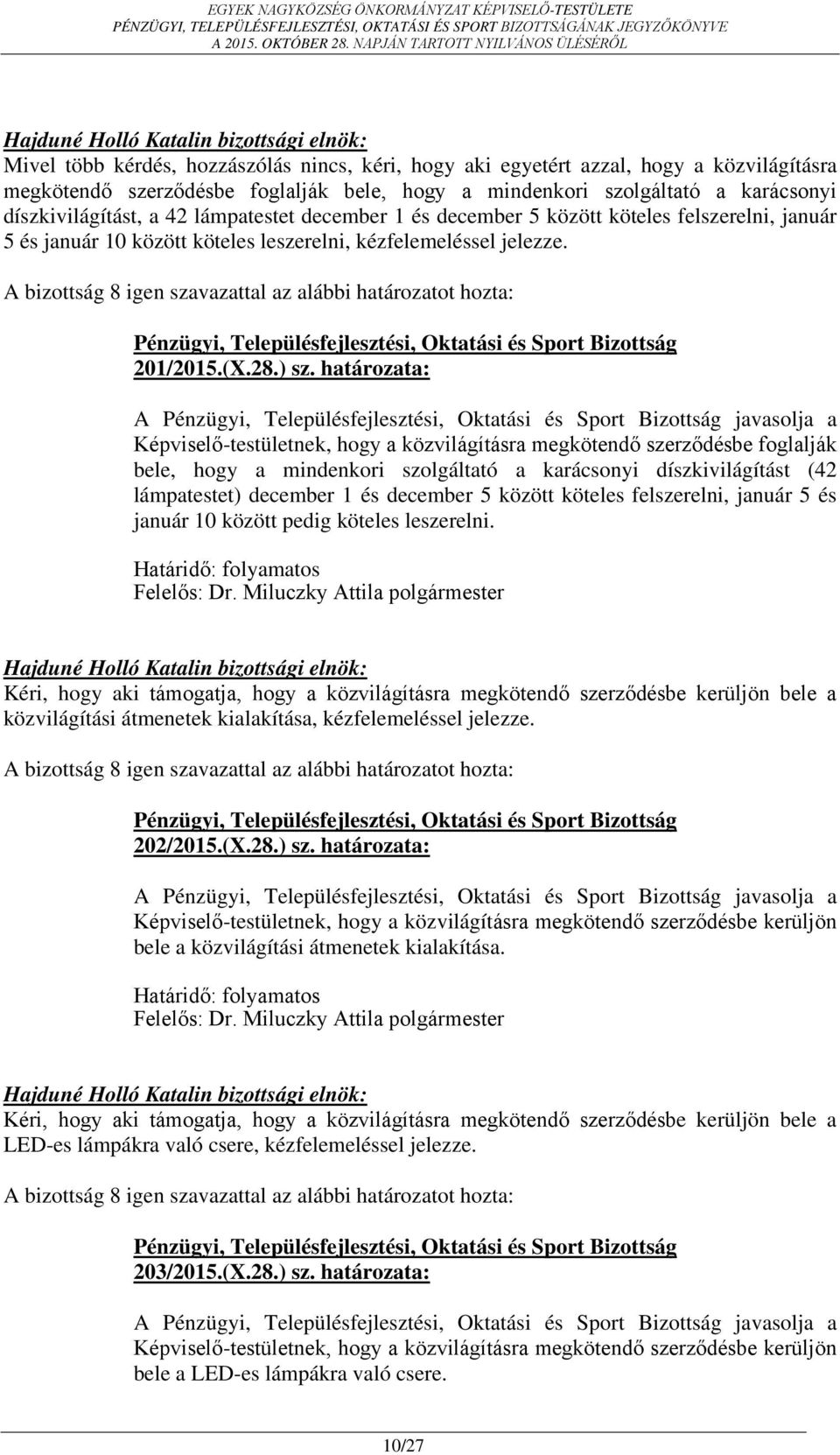 A bizottság 8 igen szavazattal az alábbi határozatot hozta: 201/2015.(X.28.) sz.