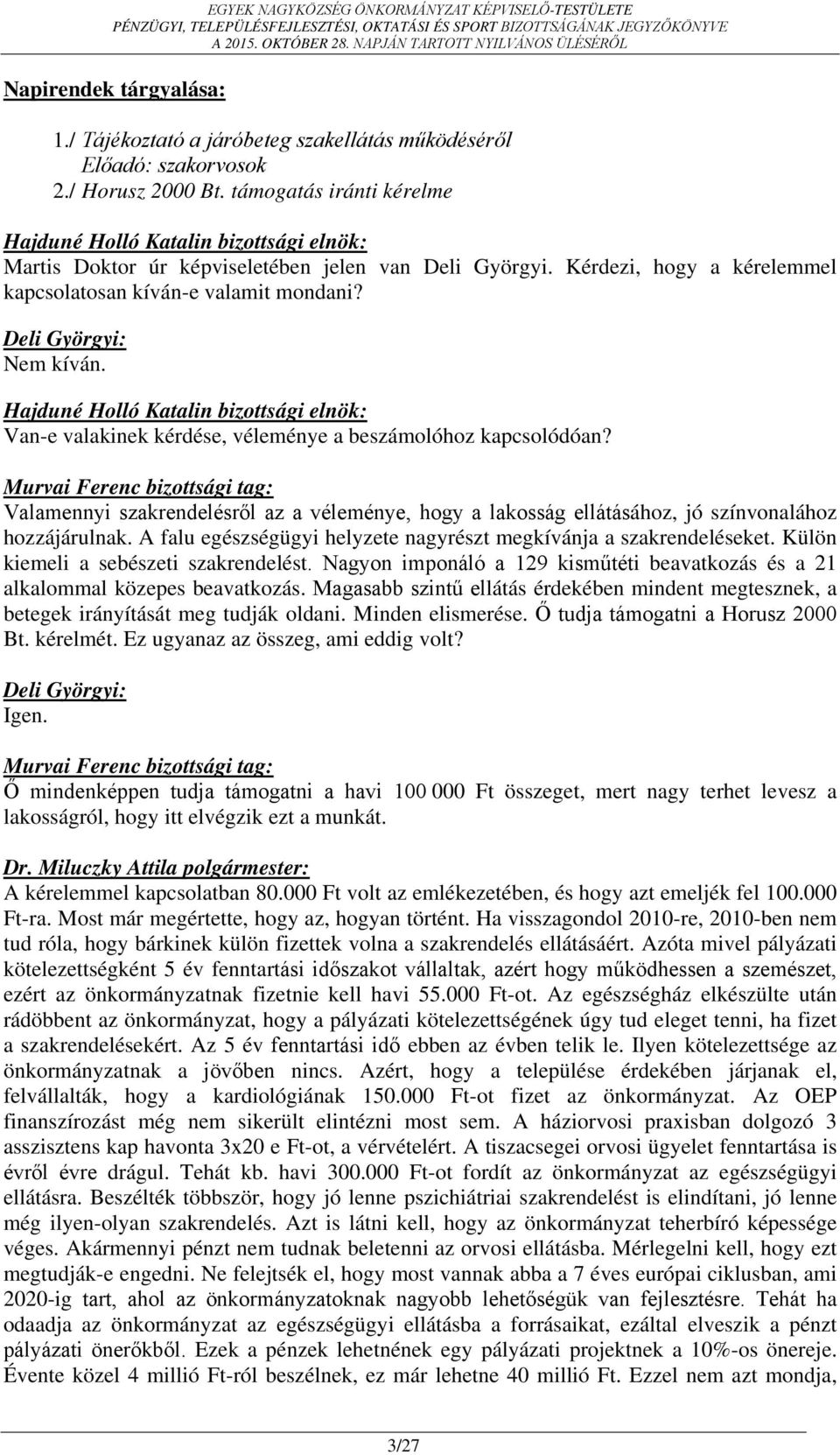 Murvai Ferenc bizottsági tag: Valamennyi szakrendelésről az a véleménye, hogy a lakosság ellátásához, jó színvonalához hozzájárulnak.