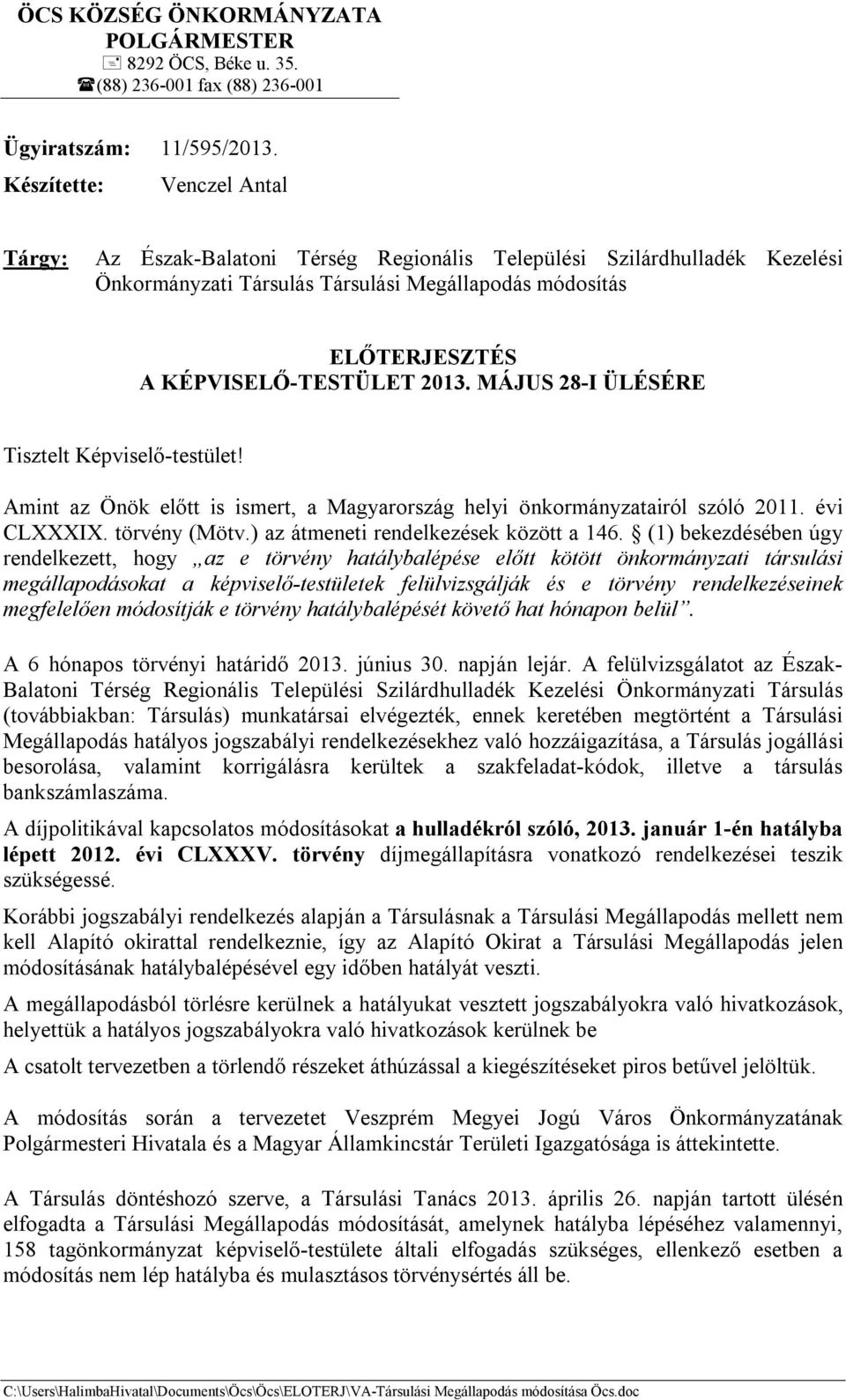 2013. MÁJUS 28-I ÜLÉSÉRE Tisztelt Képviselő-testület! Amint az Önök előtt is ismert, a Magyarország helyi önkormányzatairól szóló 2011. évi CLXXXIX. törvény (Mötv.