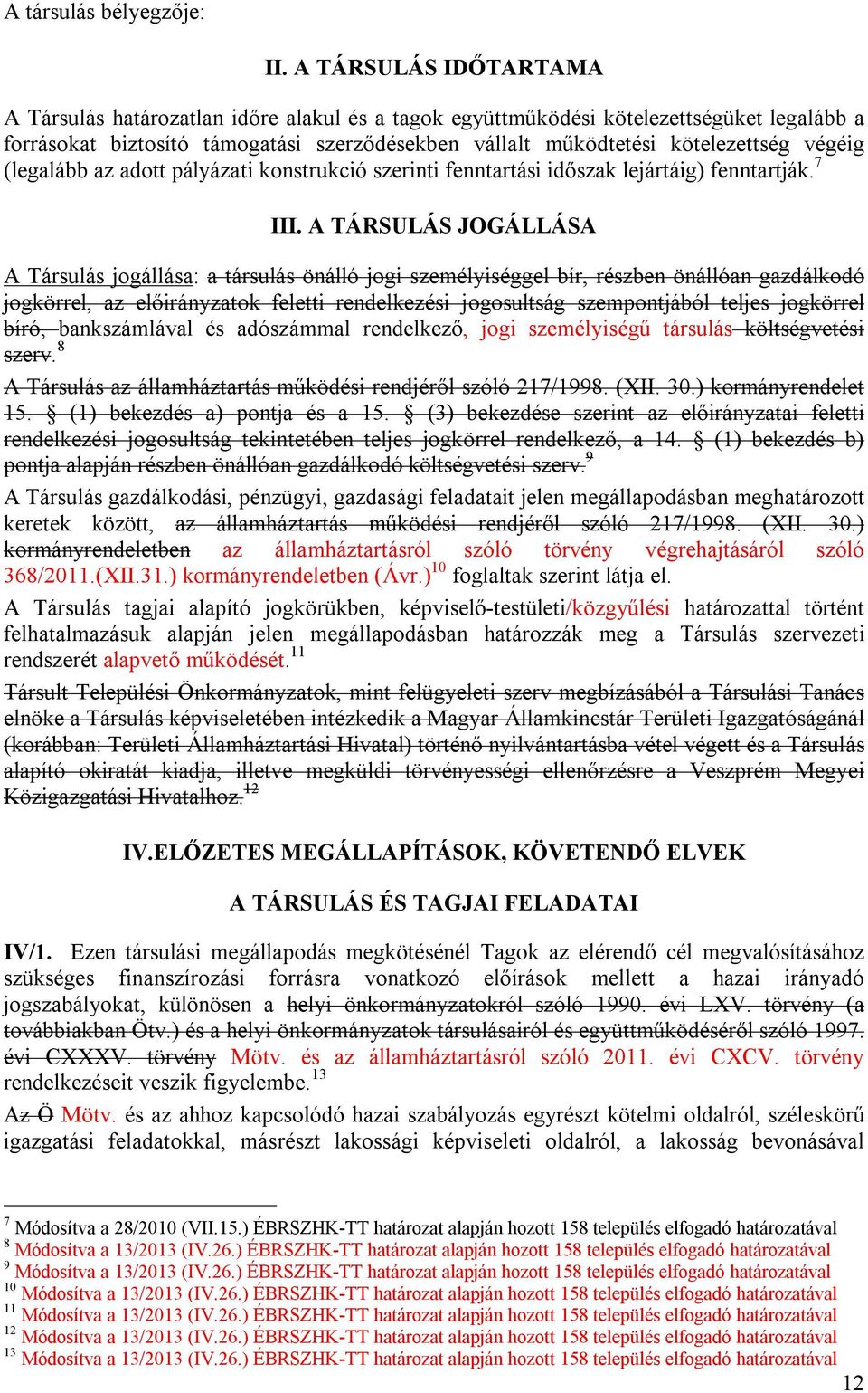 végéig (legalább az adott pályázati konstrukció szerinti fenntartási időszak lejártáig) fenntartják. 7 III.