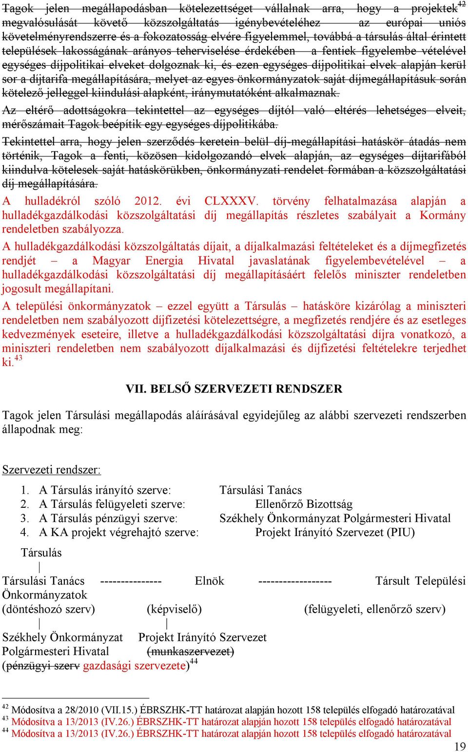 díjpolitikai elvek alapján kerül sor a díjtarifa megállapítására, melyet az egyes önkormányzatok saját díjmegállapításuk során kötelező jelleggel kiindulási alapként, iránymutatóként alkalmaznak.