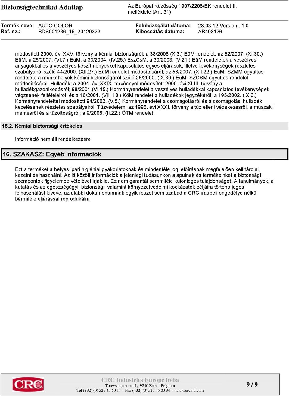 ) EüM rendelet módosításáról; az 58/2007. (XII.22.) EüM SZMM együttes rendelete a munkahelyek kémiai biztonságáról szóló 25/2000. (IX.30.) EüM SZCSM együttes rendelet módosításáról. Hulladék: a 2004.