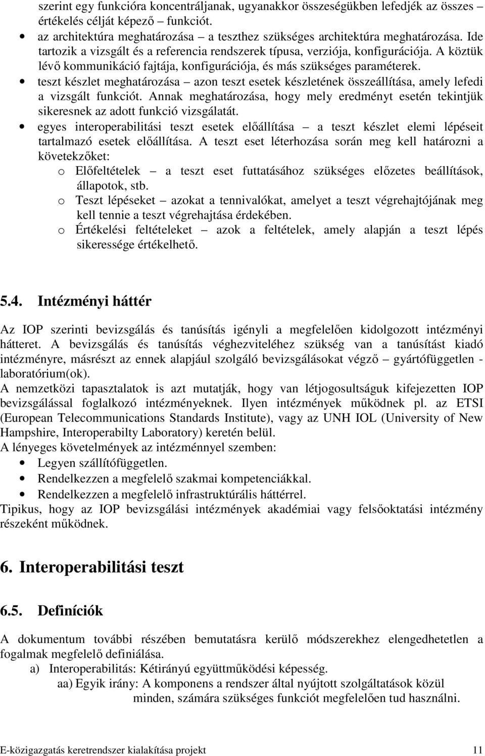 teszt készlet meghatározása azon teszt esetek készletének összeállítása, amely lefedi a vizsgált funkciót.