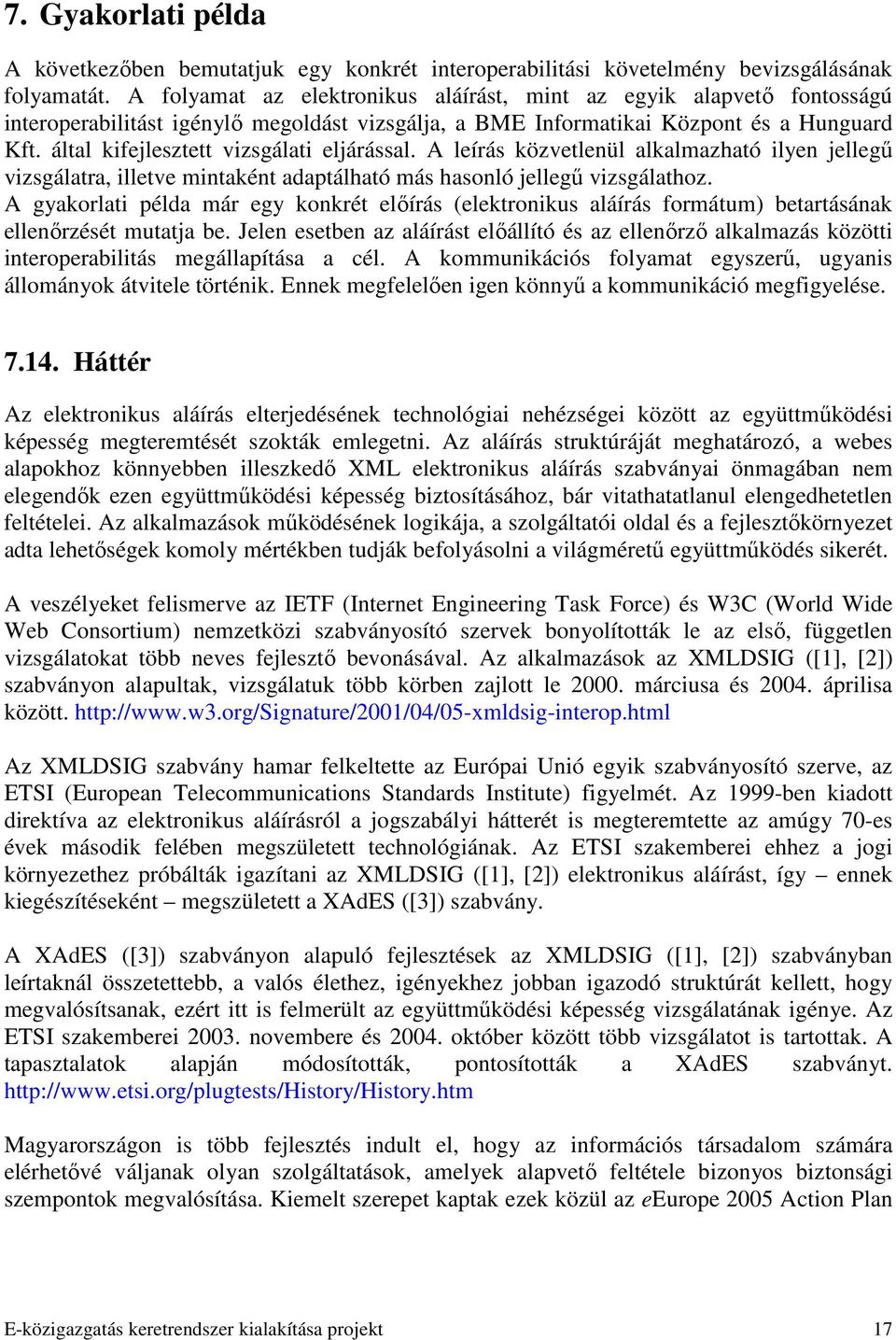 által kifejlesztett vizsgálati eljárással. A leírás közvetlenül alkalmazható ilyen jellegő vizsgálatra, illetve mintaként adaptálható más hasonló jellegő vizsgálathoz.