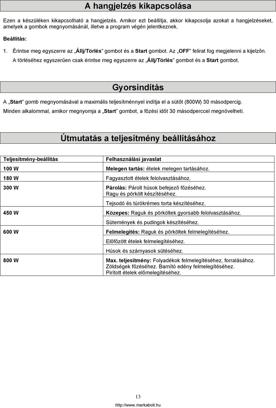 Érintse meg egyszerre az Állj/Törlés gombot és a Start gombot. Az OFF felirat fog megjelenni a kijelzőn. A törléséhez egyszerűen csak érintse meg egyszerre az Állj/Törlés gombot és a Start gombot.