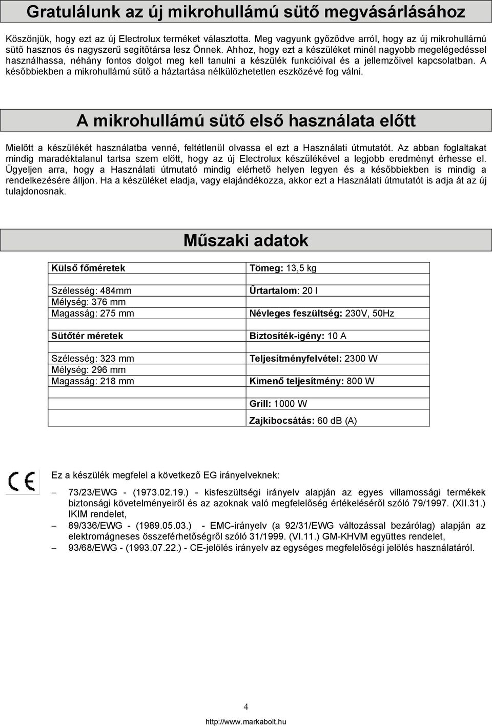 Ahhoz, hogy ezt a készüléket minél nagyobb megelégedéssel használhassa, néhány fontos dolgot meg kell tanulni a készülék funkcióival és a jellemzőivel kapcsolatban.