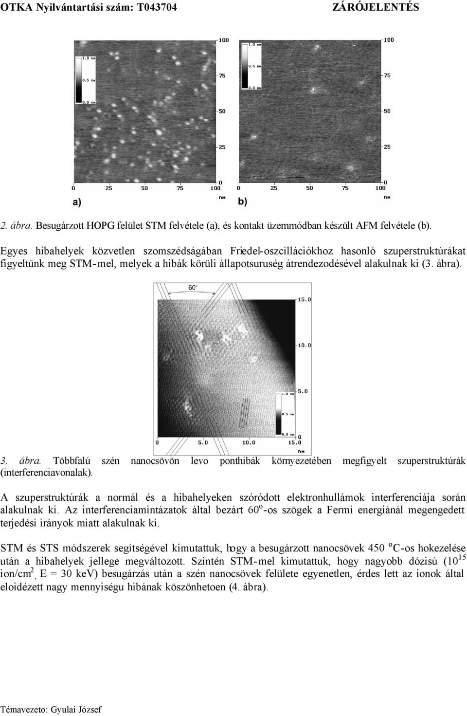 ábra. Többfalú szén nanocsövön levo ponthibák környezetében megfigyelt szuperstruktúrák (interferenciavonalak).