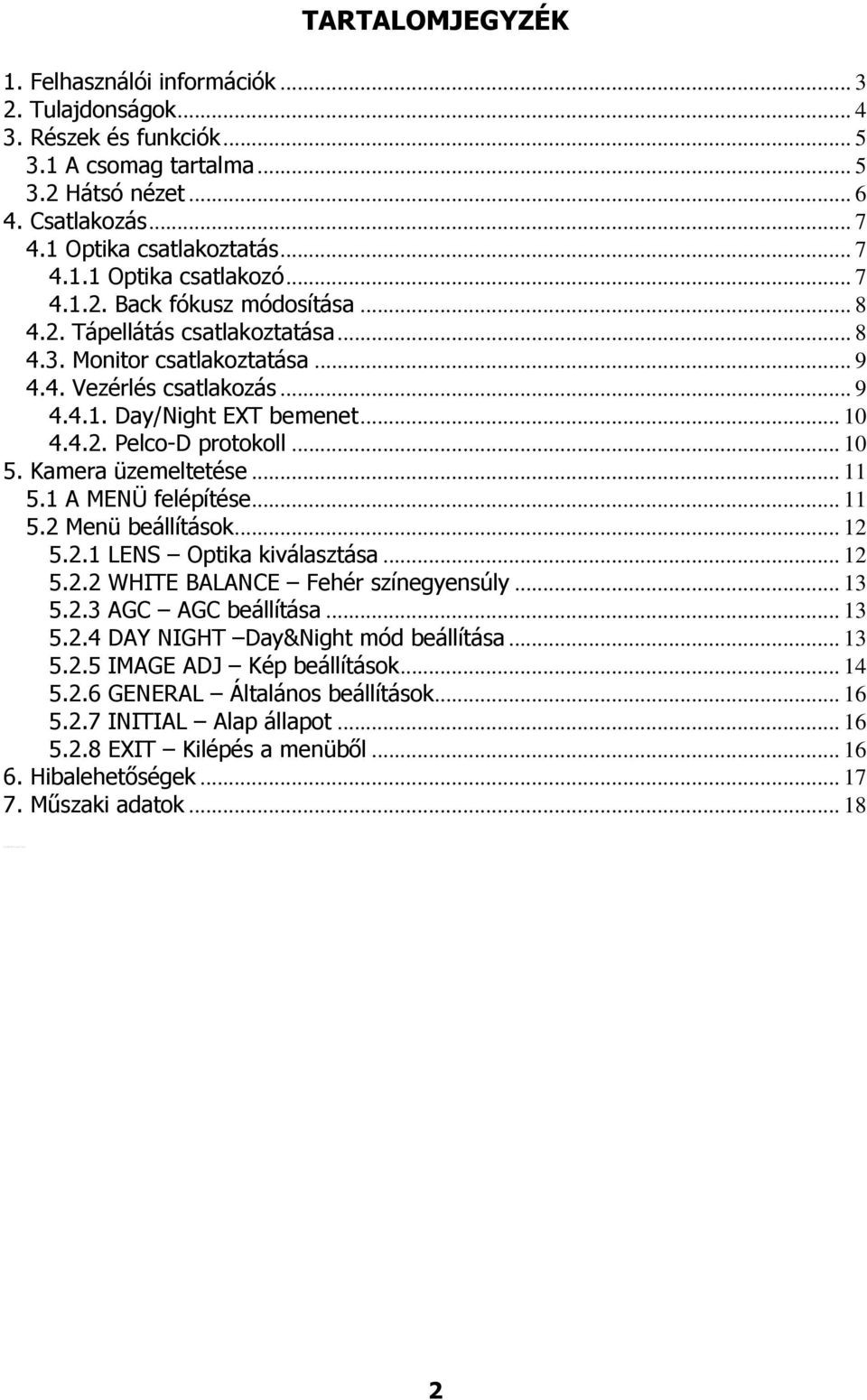 .. 10 4.4.2. Pelco-D protokoll... 10 5. Kamera üzemeltetése... 11 5.1 A MENÜ felépítése... 11 5.2 Menü beállítások... 12 5.2.1 LENS Optika kiválasztása... 12 5.2.2 WHITE BALANCE Fehér színegyensúly.