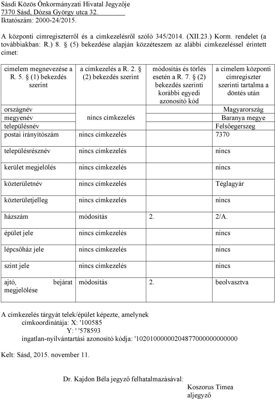 megjelölés közterületnév Téglagyár közterületjelleg házszám módosítás 2. 2/A.