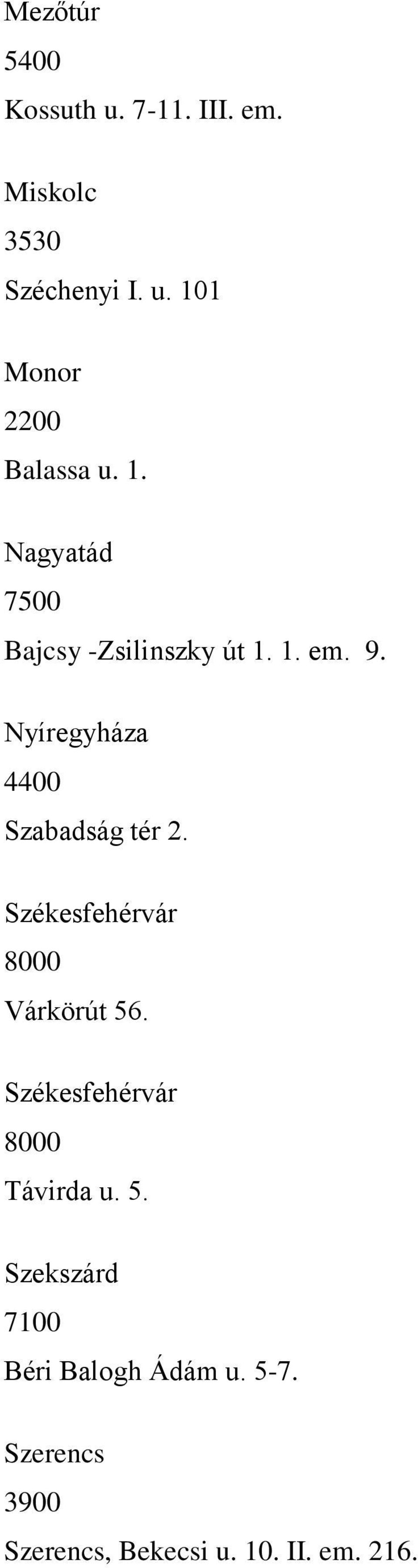 Székesfehérvár 8000 Várkörút 56. Székesfehérvár 8000 Távirda u. 5. Szekszárd 7100 Béri Balogh Ádám u.