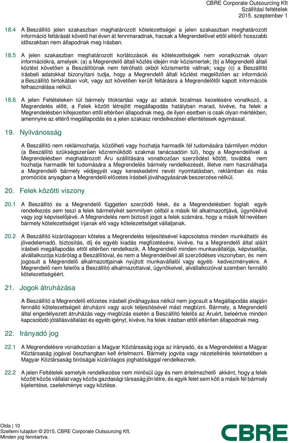 5 A jelen szakaszban meghatározott korlátozások és kötelezettségek nem vonatkoznak olyan információkra, amelyek: (a) a Megrendelő általi közlés idején már közismertek; (b) a Megrendelő általi közlést