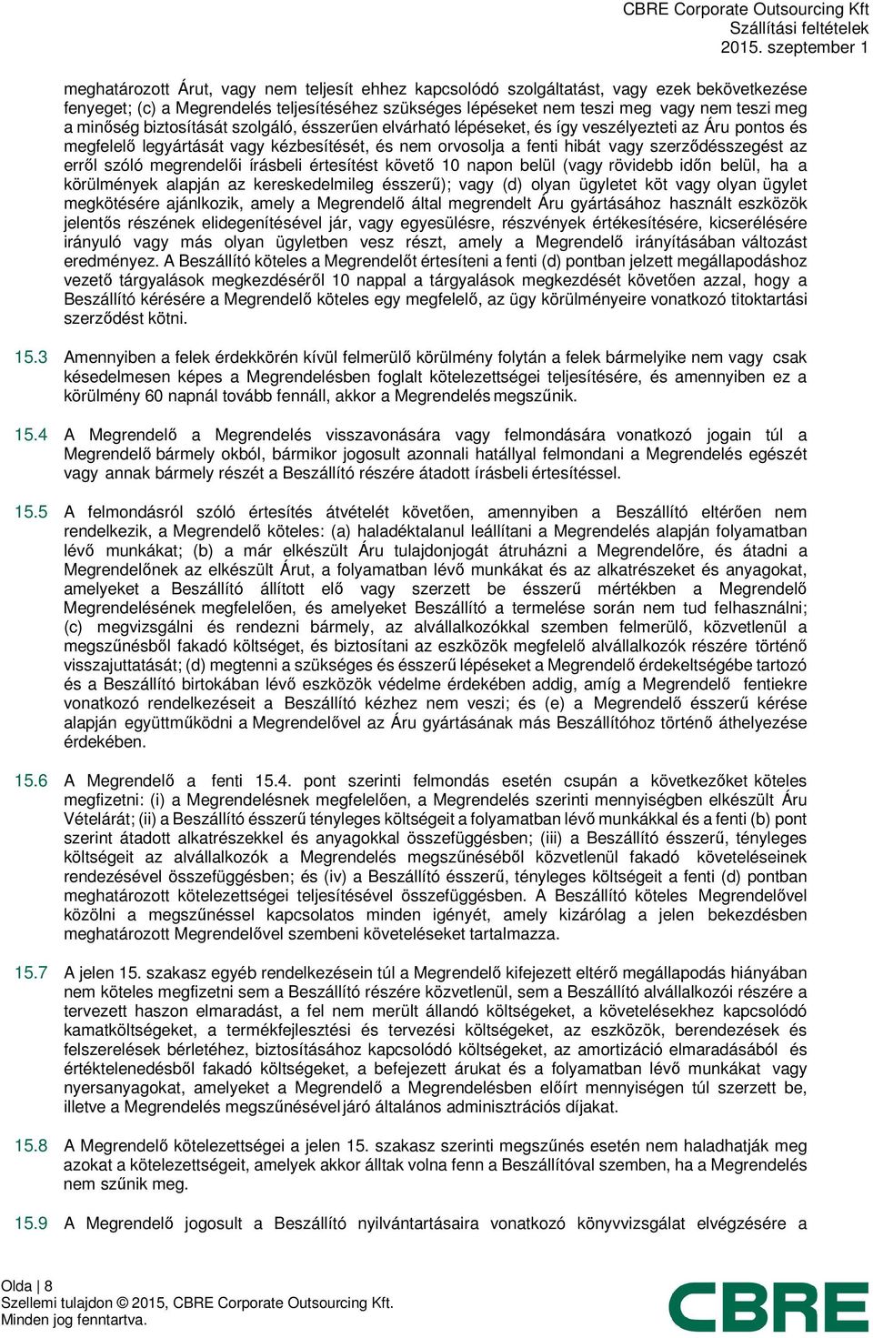 szóló megrendelői írásbeli értesítést követő 10 napon belül (vagy rövidebb időn belül, ha a körülmények alapján az kereskedelmileg ésszerű); vagy (d) olyan ügyletet köt vagy olyan ügylet megkötésére