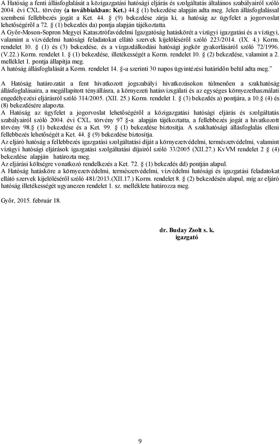 A Győr-Moson-Sopron Megyei Katasztrófavédelmi Igazgatóság hatáskörét a vízügyi igazgatási és a vízügyi, valamint a vízvédelmi hatósági feladatokat ellátó szervek kijelöléséről szóló 223/2014. (IX. 4.