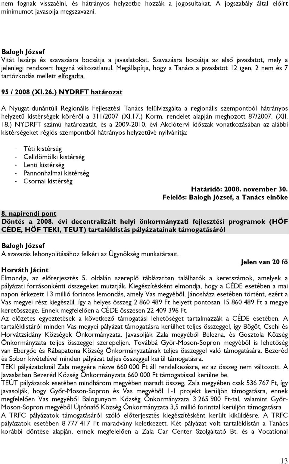 ) NYDRFT határozat A Nyugat-dunántúli Regionális Fejlesztési Tanács felülvizsgálta a regionális szempontból hátrányos helyzetű kistérségek köréről a 311/2007 (XI.17.) Korm.