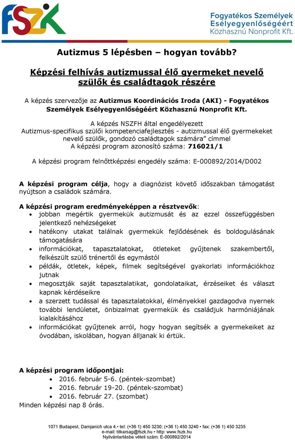 Kft. A képzés NSZFH által engedélyezett Autizmus-specifikus szülői kompetenciafejlesztés - autizmussal élő gyermekeket nevelő szülők, gondozó családtagok számára címmel A képzési program azonosító