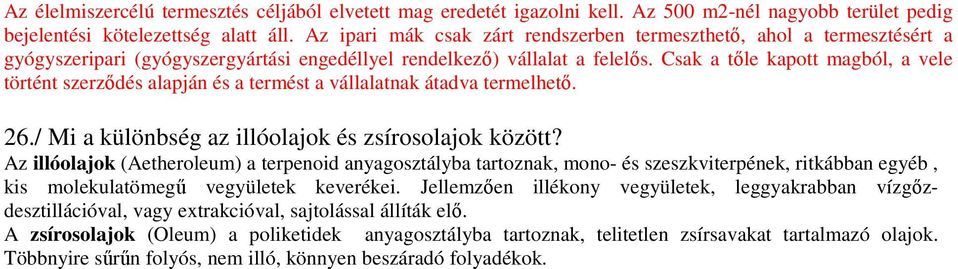 Csak a tőle kapott magból, a vele történt szerződés alapján és a termést a vállalatnak átadva termelhető. 26./ Mi a különbség az illóolajok és zsírosolajok között?