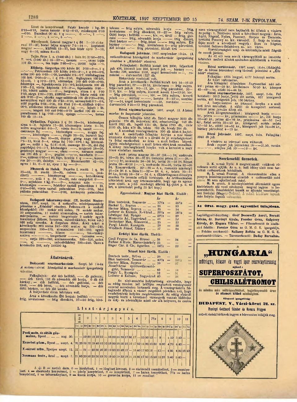 458 drb belföldi, db galicziai, Lederer & Kálmán, Nagyvárad 40 drb tiroli, 116 db növendék élő borjú, 0 db élő bárány; drb belföldi, drb galicziai, drb Az alsó-ausztriai helytartóság elrendelte, hogy