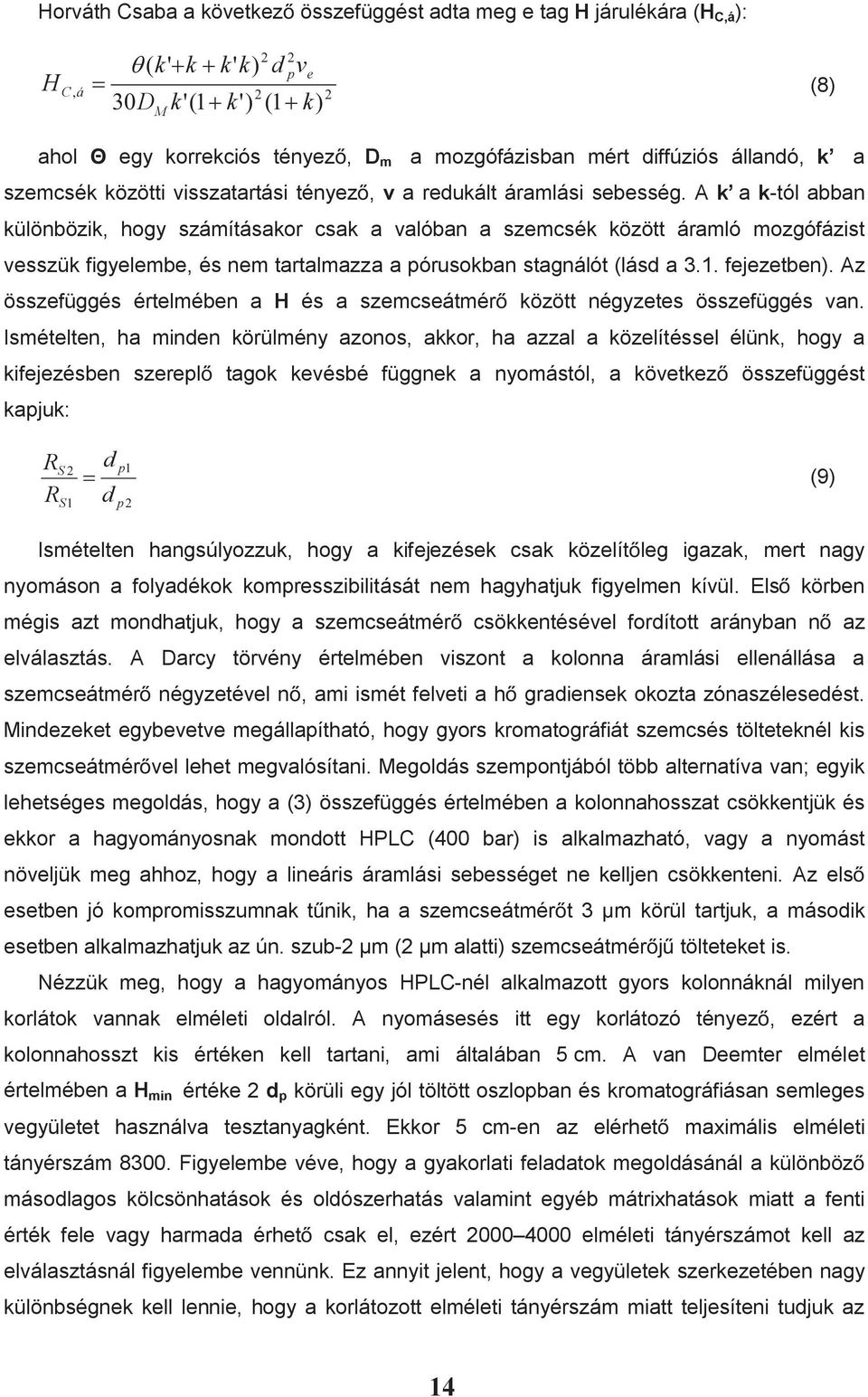 A k a k-tól abban különbözik, hogy számításakor csak a valóban a szemcsék között áramló mozgófázist vesszük figyelembe, és nem tartalmazza a pórusokban stagnálót (lásd a 3.1. fejezetben).