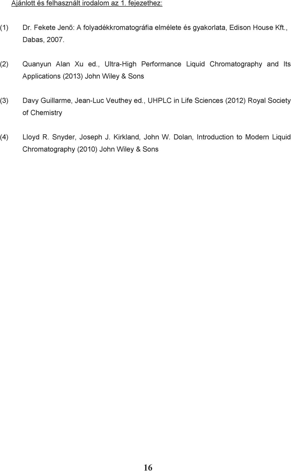 , Ultra-High Performance Liquid Chromatography and Its Applications (2013) John Wiley & Sons (3) Davy Guillarme, Jean-Luc