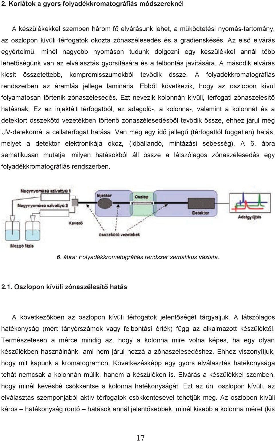 A második elvárás kicsit összetettebb, kompromisszumokból tevdik össze. A folyadékkromatográfiás rendszerben az áramlás jellege lamináris.