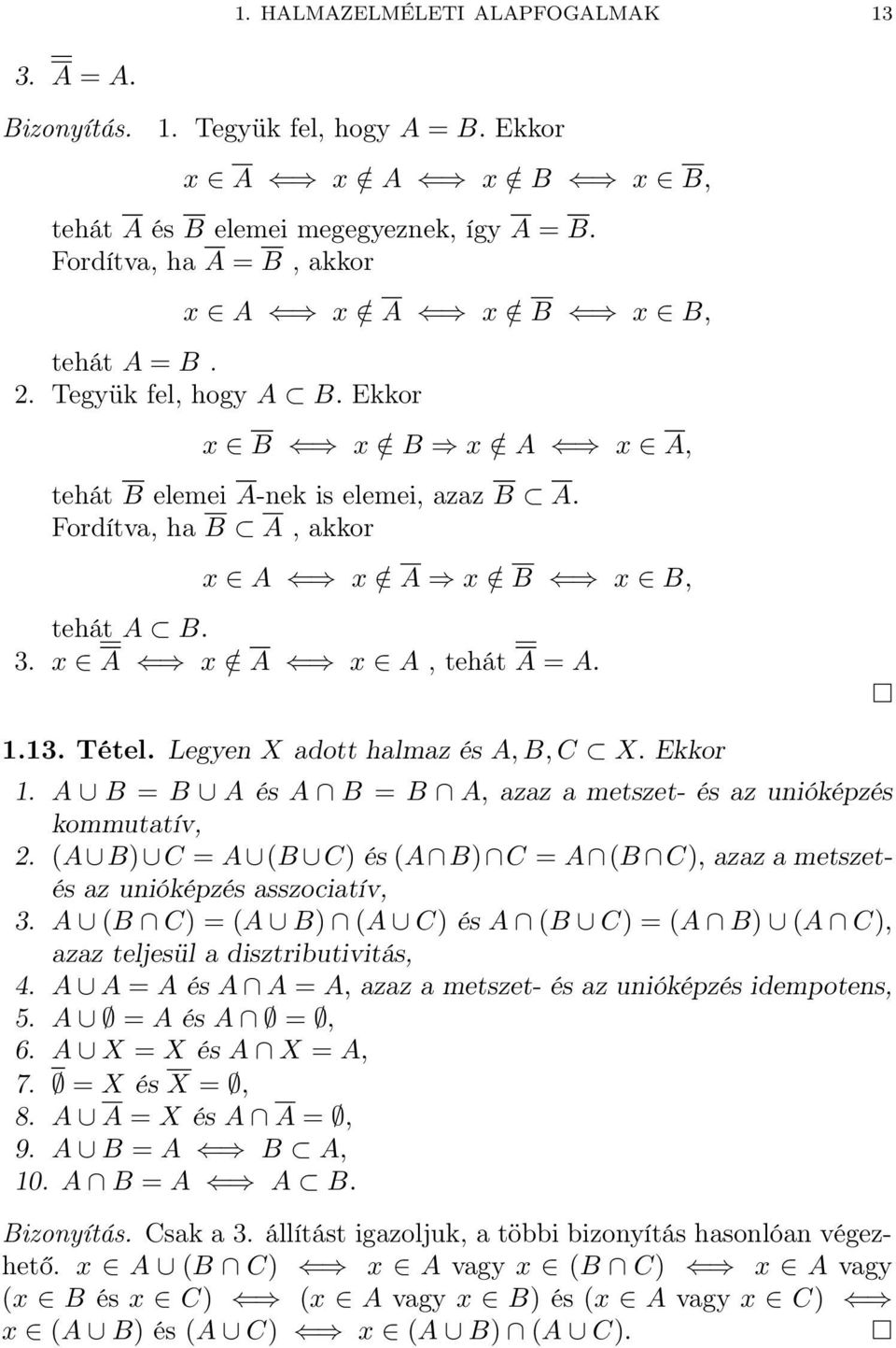 Fordítva, ha B A, akkor x A x / A x / B x B, tehát A B. 3. x A x / A x A, tehát A = A. 1.13. Tétel. Legyen X adott halmaz és A, B, C X. Ekkor 1.