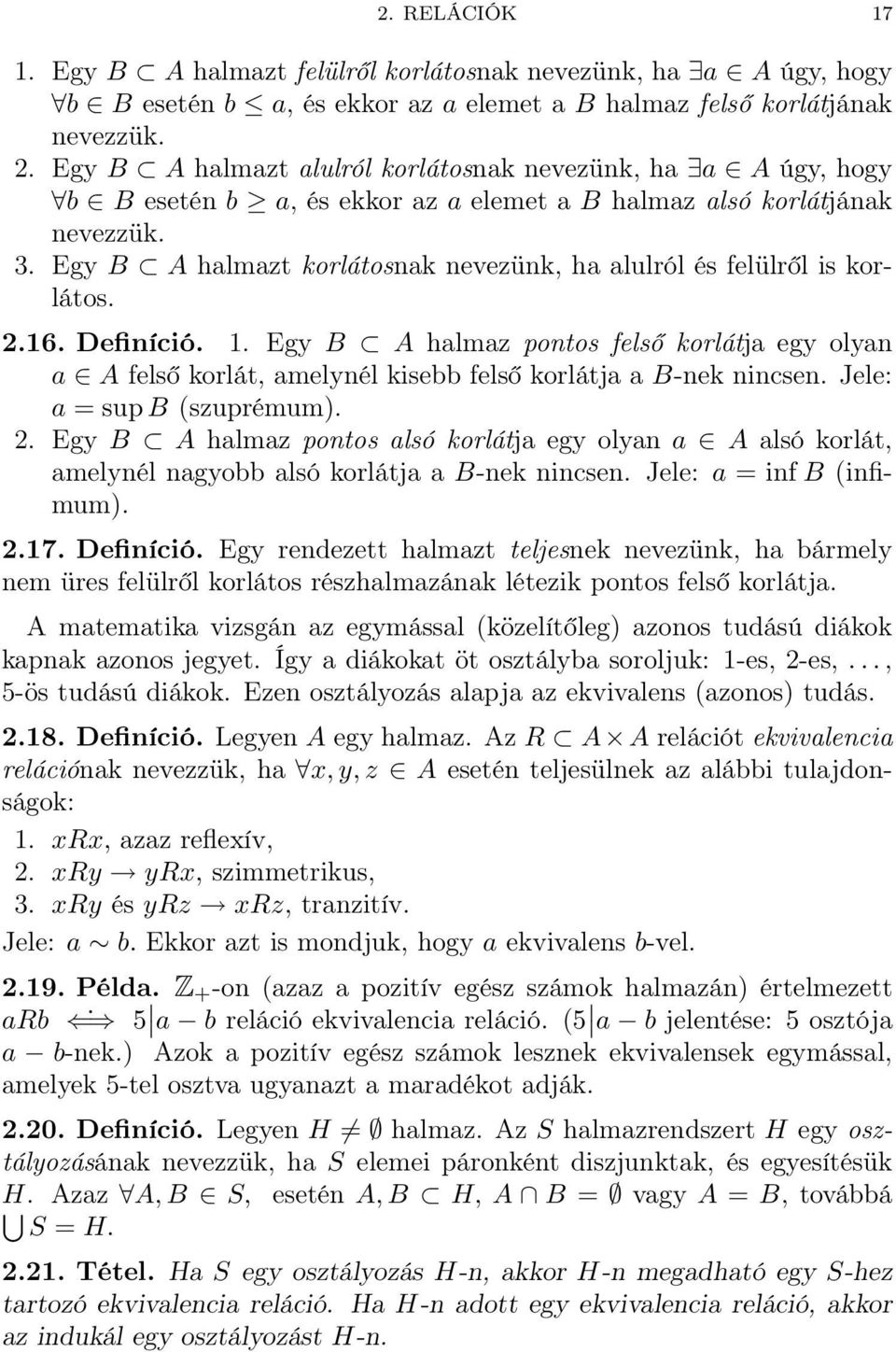 Egy B A halmazt korlátosnak nevezünk, ha alulról és felülről is korlátos. 2.16. Definíció. 1.