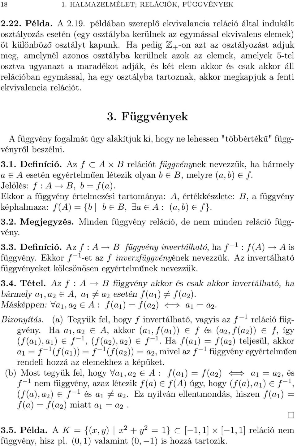 Ha pedig Z + -on azt az osztályozást adjuk meg, amelynél azonos osztályba kerülnek azok az elemek, amelyek 5-tel osztva ugyanazt a maradékot adják, és két elem akkor és csak akkor áll relációban