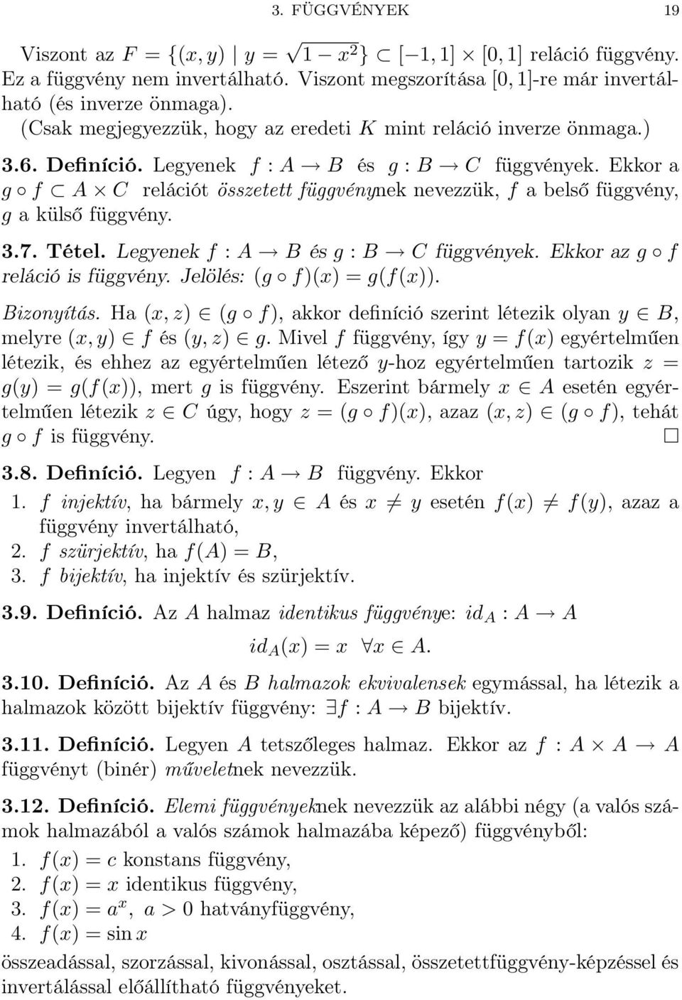 Ekkor a g f A C relációt összetett függvénynek nevezzük, f a belső függvény, g a külső függvény. 3.7. Tétel. Legyenek f : A B és g : B C függvények. Ekkor az g f reláció is függvény.