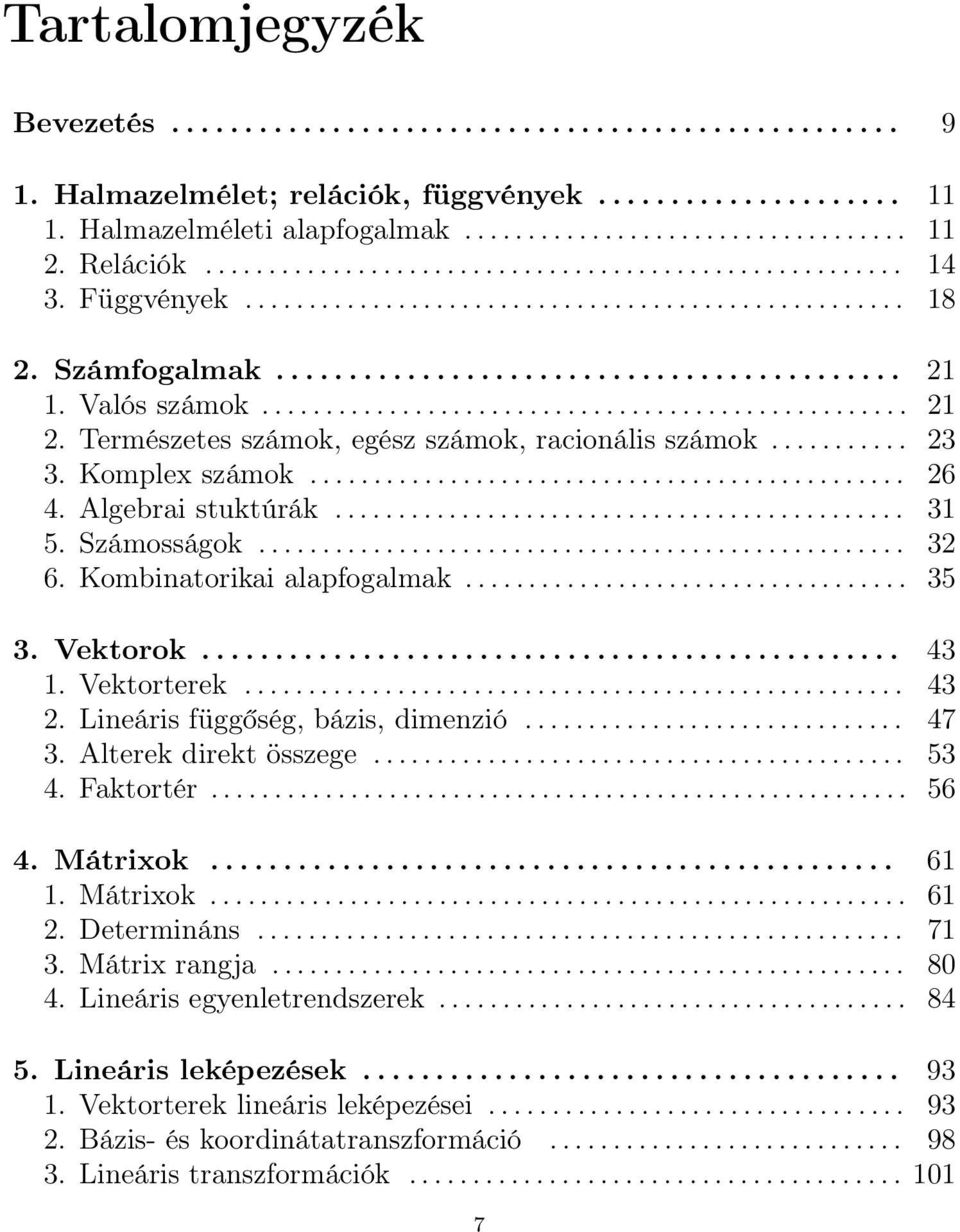 Valós számok................................................... 21 2. Természetes számok, egész számok, racionális számok........... 23 3. Komplex számok............................................... 26 4.