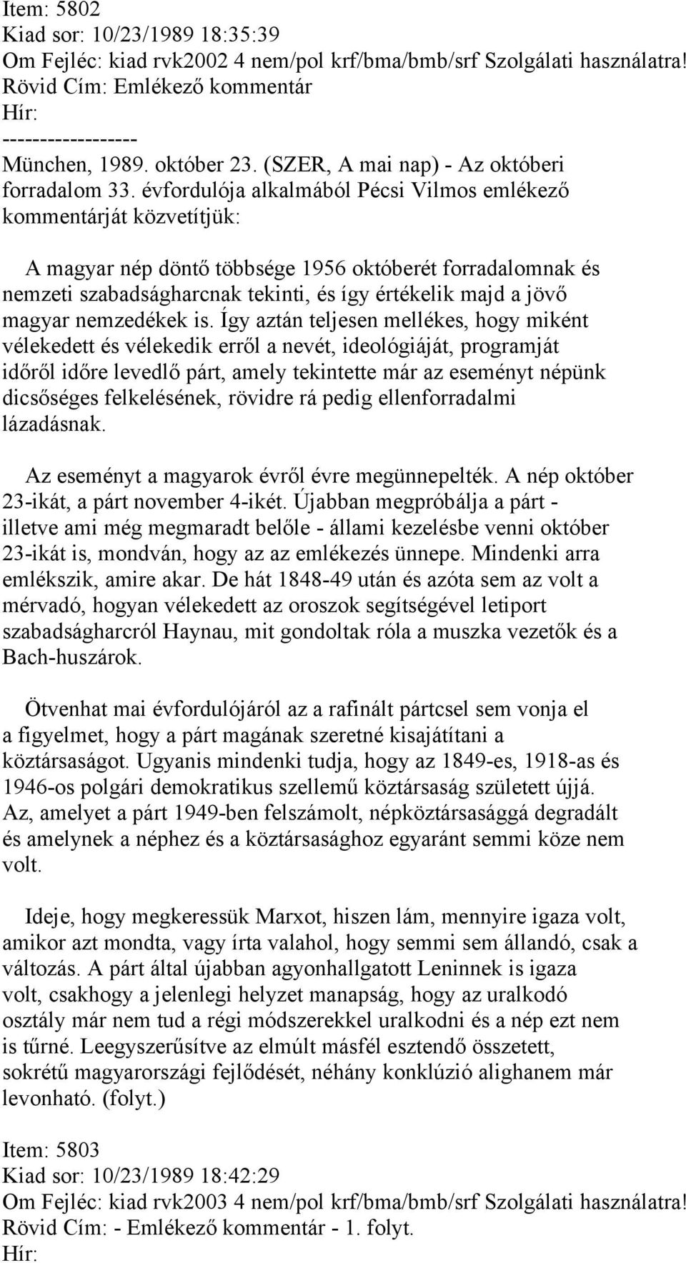 évfordulója alkalmából Pécsi Vilmos emlékező kommentárját közvetítjük: A magyar nép döntő többsége 1956 októberét forradalomnak és nemzeti szabadságharcnak tekinti, és így értékelik majd a jövő