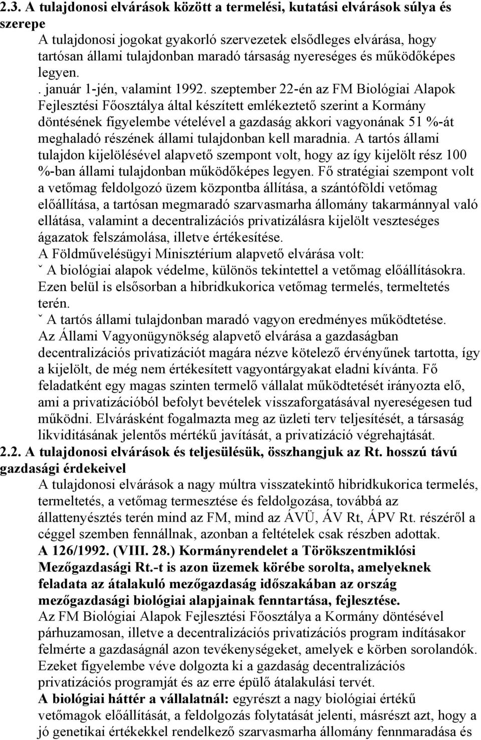 szeptember 22-én az FM Biológiai Alapok Fejlesztési Főosztálya által készített emlékeztető szerint a Kormány döntésének figyelembe vételével a gazdaság akkori vagyonának 51 %-át meghaladó részének