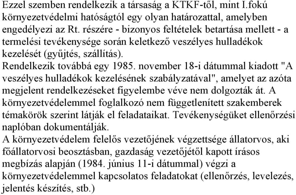 november 18-i dátummal kiadott "A veszélyes hulladékok kezelésének szabályzatával", amelyet az azóta megjelent rendelkezéseket figyelembe véve nem dolgozták át.