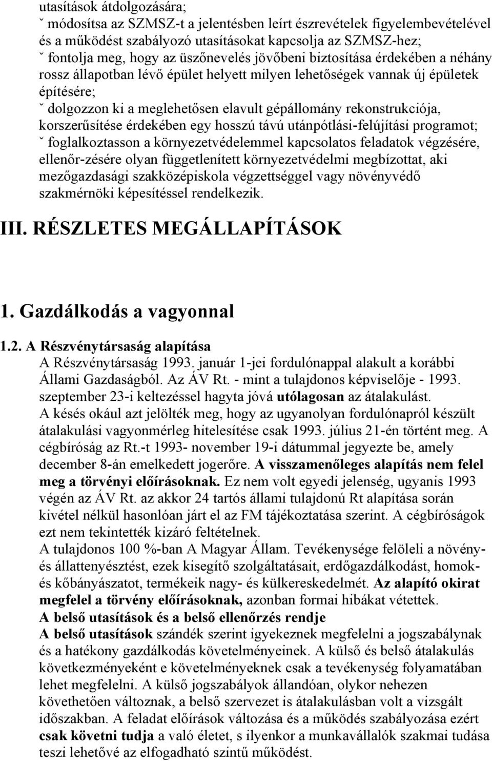 korszerűsítése érdekében egy hosszú távú utánpótlási-felújítási programot; ˇ foglalkoztasson a környezetvédelemmel kapcsolatos feladatok végzésére, ellenőr-zésére olyan függetlenített