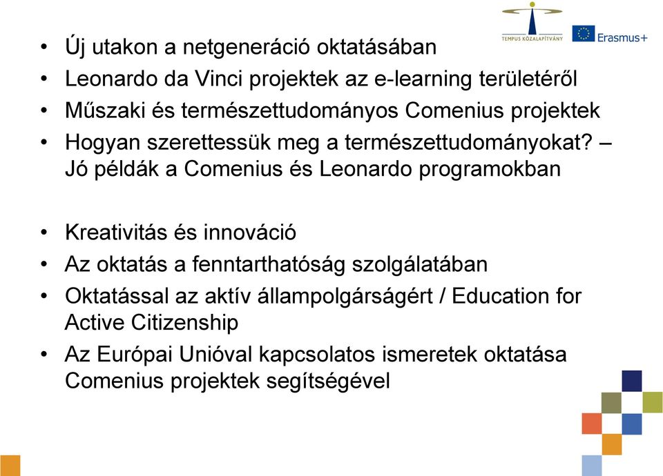 Jó példák a Comenius és Leonardo programokban Kreativitás és innováció Az oktatás a fenntarthatóság szolgálatában