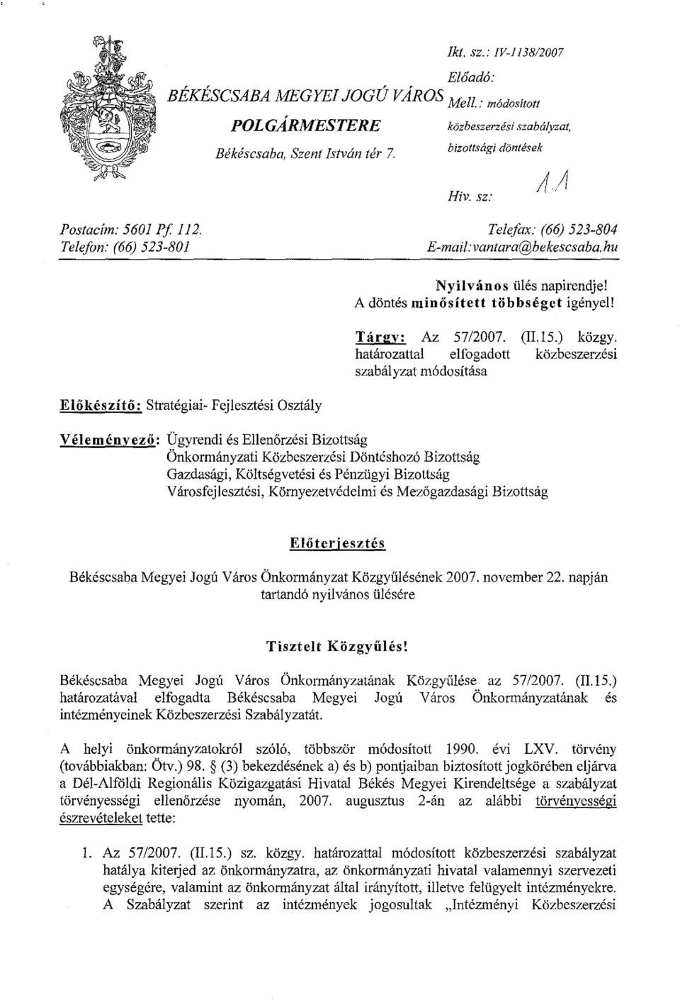 határozattal elfogadott szabályzat módosítása (II.l5.) közgy. közbeszerzési Előkészítő: Stratégiai- Fejlesztési Osztály Véleményező.