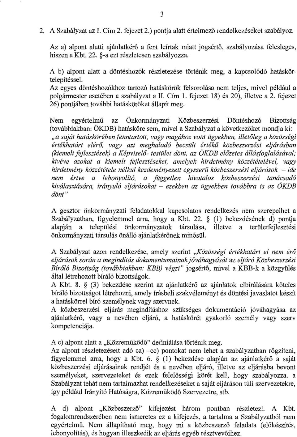 Az egyes döntéshozókhoz tartozó hatáskörök felsorolása nem teljes, mível például a polgármester esetében a szabályzat a II. Cím l. fejezet 18) és 20), illetve a 2.