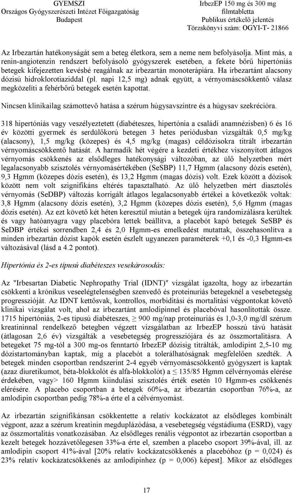 Ha irbezartánt alacsony dózisú hidroklorotiaziddal (pl. napi 12,5 mg) adnak együtt, a vérnyomáscsökkentő válasz megközelíti a fehérbőrű betegek esetén kapottat.