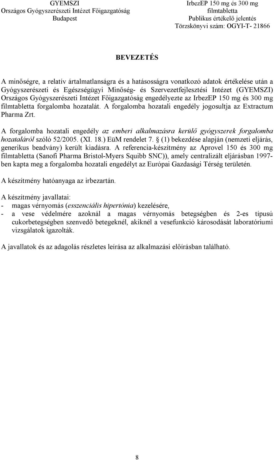 A forgalomba hozatali engedély az emberi alkalmazásra kerülő gyógyszerek forgalomba hozataláról szóló 52/2005. (XI. 18.) EüM rendelet 7.