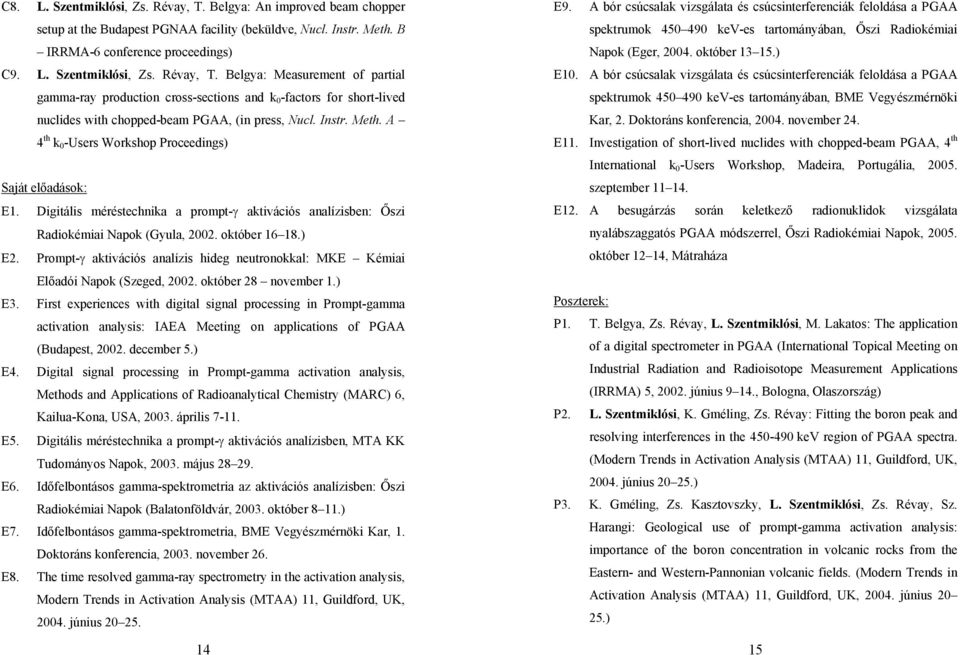 Prompt-γ aktivációs analízis hideg neutronokkal: MKE Kémiai Előadói Napok (Szeged, 2002. október 28 november 1.) E3.