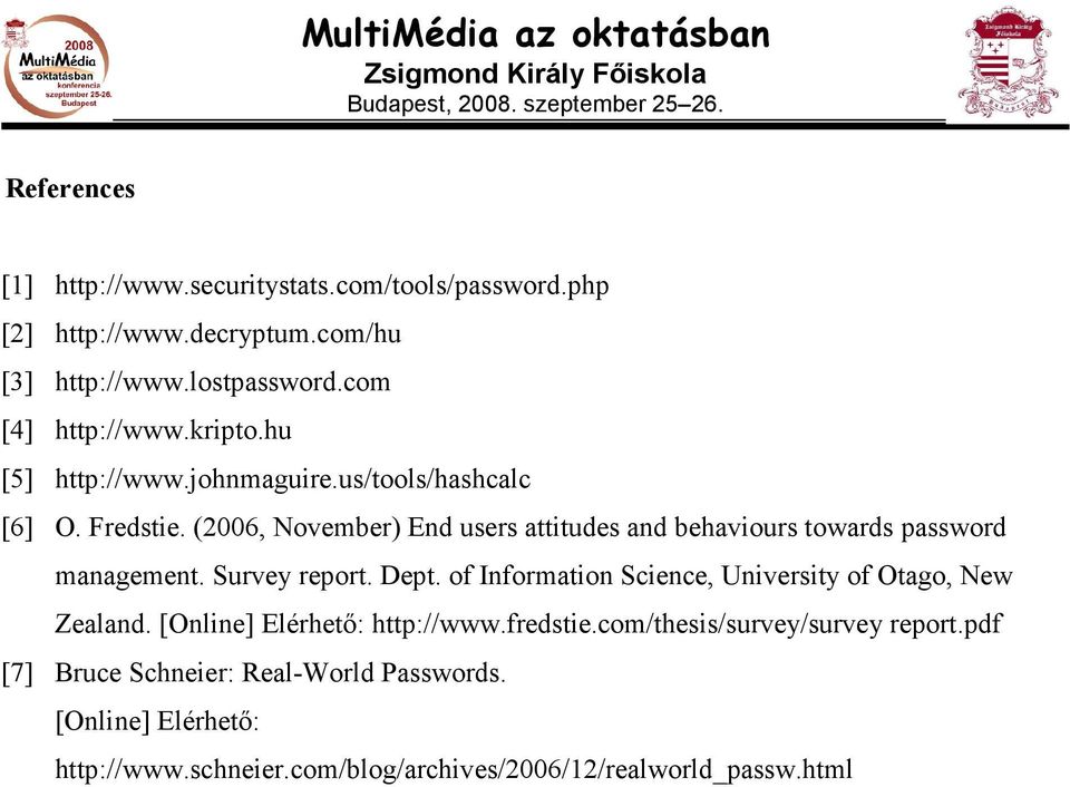 (2006, November) End users attitudes and behaviours towards password management. Survey report. Dept.