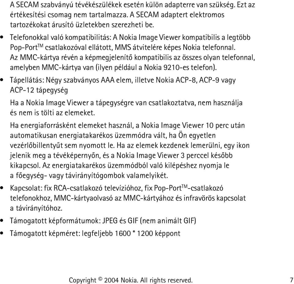 Az MMC-kártya révén a képmegjelenítõ kompatibilis az összes olyan telefonnal, amelyben MMC-kártya van (ilyen például a Nokia 9210-es telefon).