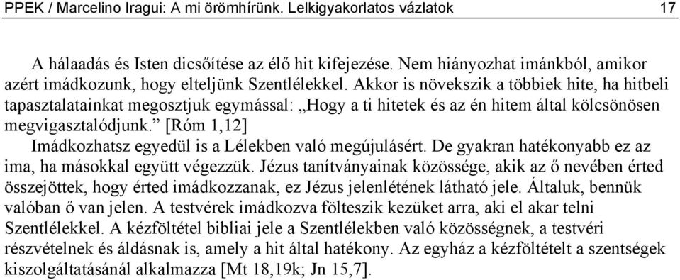 Akkor is növekszik a többiek hite, ha hitbeli tapasztalatainkat megosztjuk egymással: Hogy a ti hitetek és az én hitem által kölcsönösen megvigasztalódjunk.