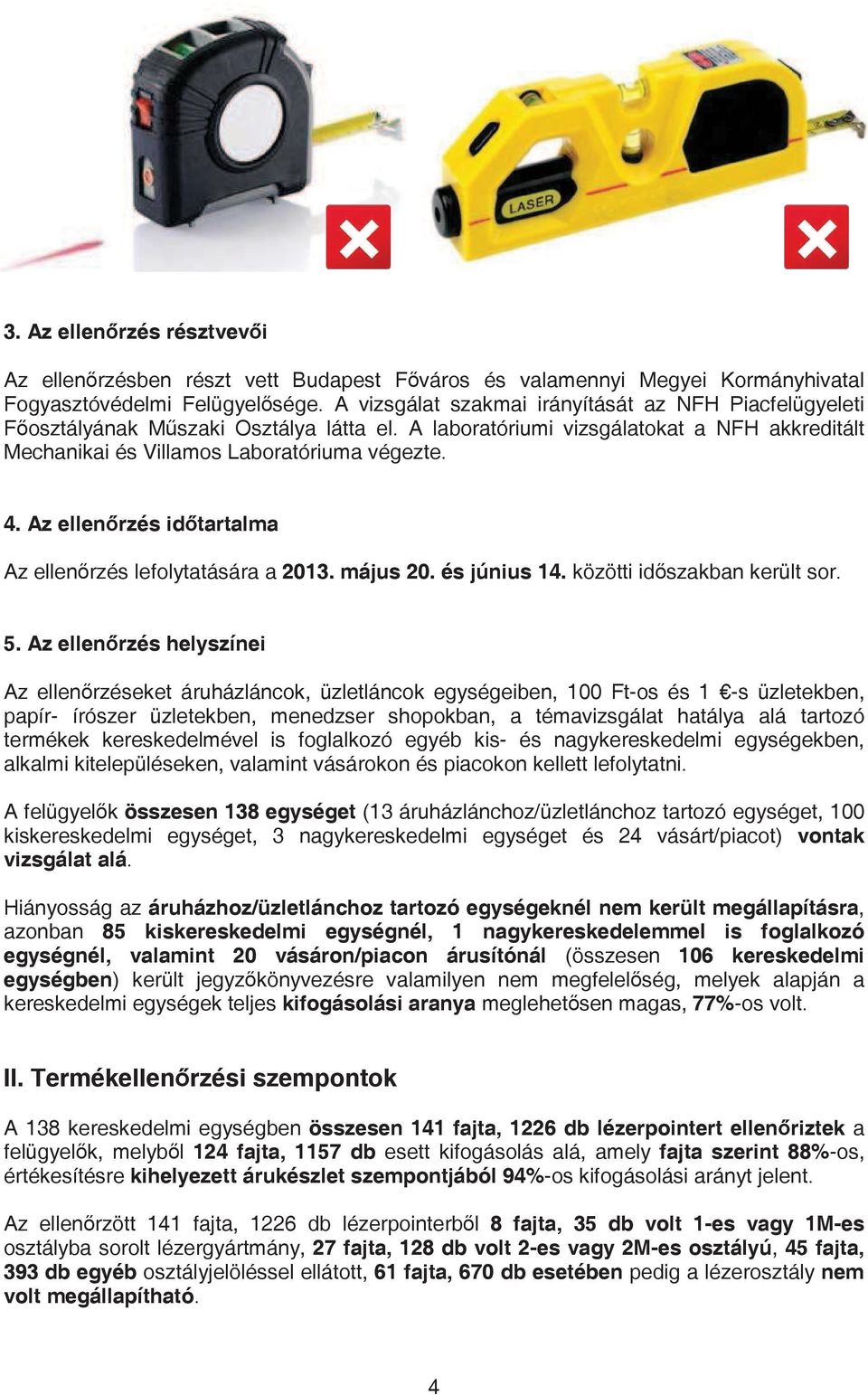 Az ellenrzés idtartalma Az ellenrzés lefolytatására a 2013. május 20. és június 14. közötti idszakban került sor. 5.