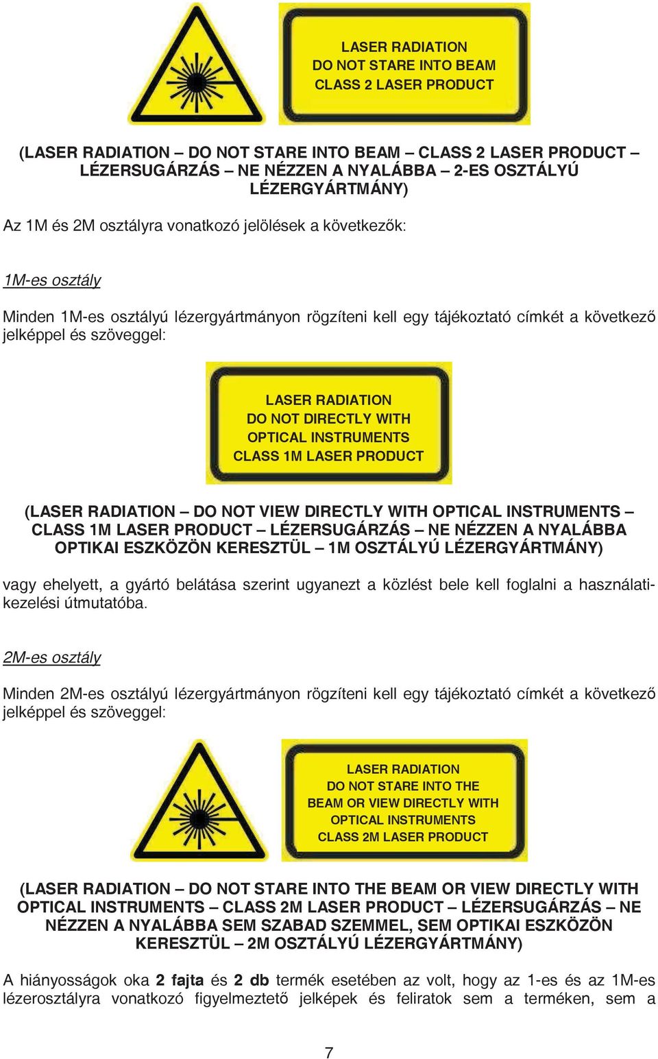 DIRECTLY WITH OPTICAL INSTRUMENTS CLASS 1M LASER PRODUCT (LASER RADIATION DO NOT VIEW DIRECTLY WITH OPTICAL INSTRUMENTS CLASS 1M LASER PRODUCT LÉZERSUGÁRZÁS NE NÉZZEN A NYALÁBBA OPTIKAI ESZKÖZÖN